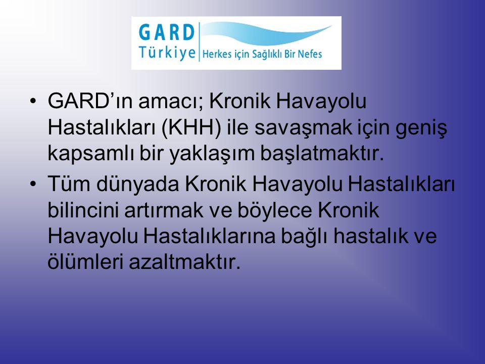 GARD’ın amacı; Kronik Havayolu Hastalıkları (KHH) ile savaşmak için geniş kapsamlı bir yaklaşım başlatmaktır.