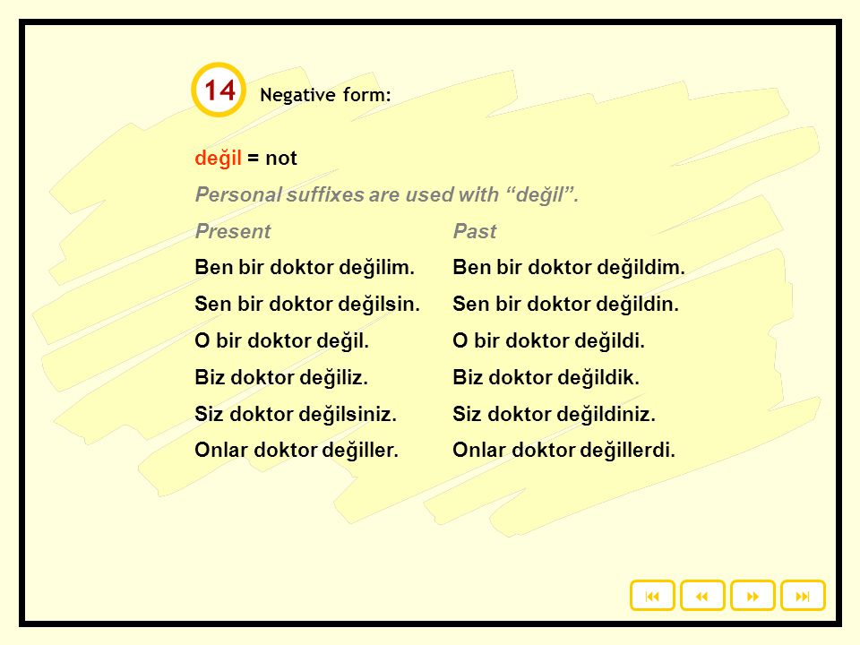 14 değil = not Personal suffixes are used with değil . Present Past