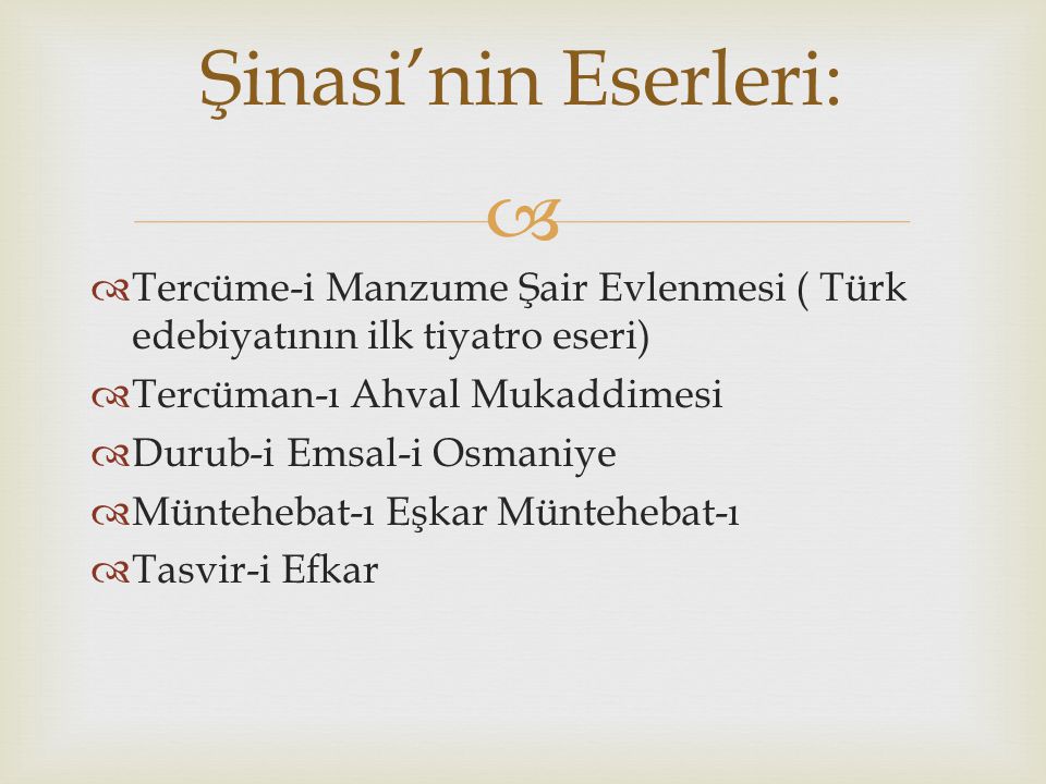 Şinasi’nin Eserleri: Tercüme-i Manzume Şair Evlenmesi ( Türk edebiyatının ilk tiyatro eseri) Tercüman-ı Ahval Mukaddimesi.