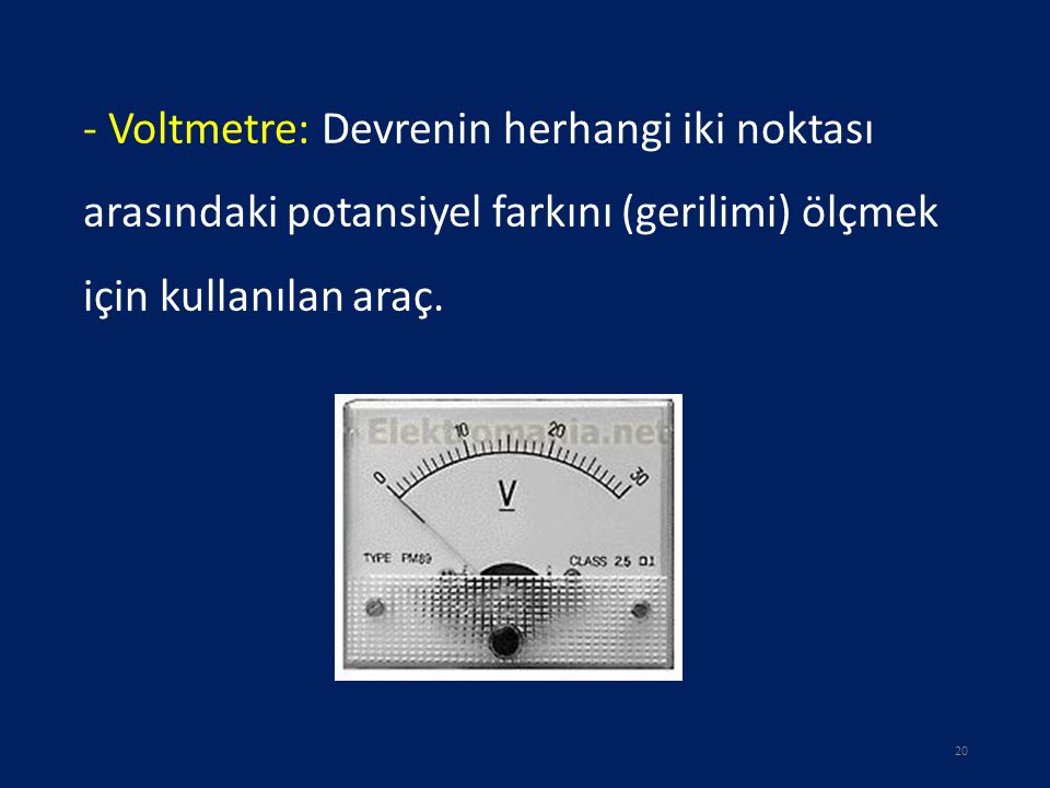 - Voltmetre: Devrenin herhangi iki noktası arasındaki potansiyel farkını (gerilimi) ölçmek için kullanılan araç.