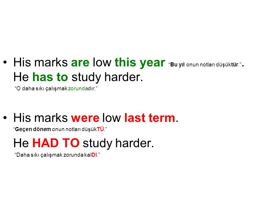 His marks were low last term. He HAD TO study harder.