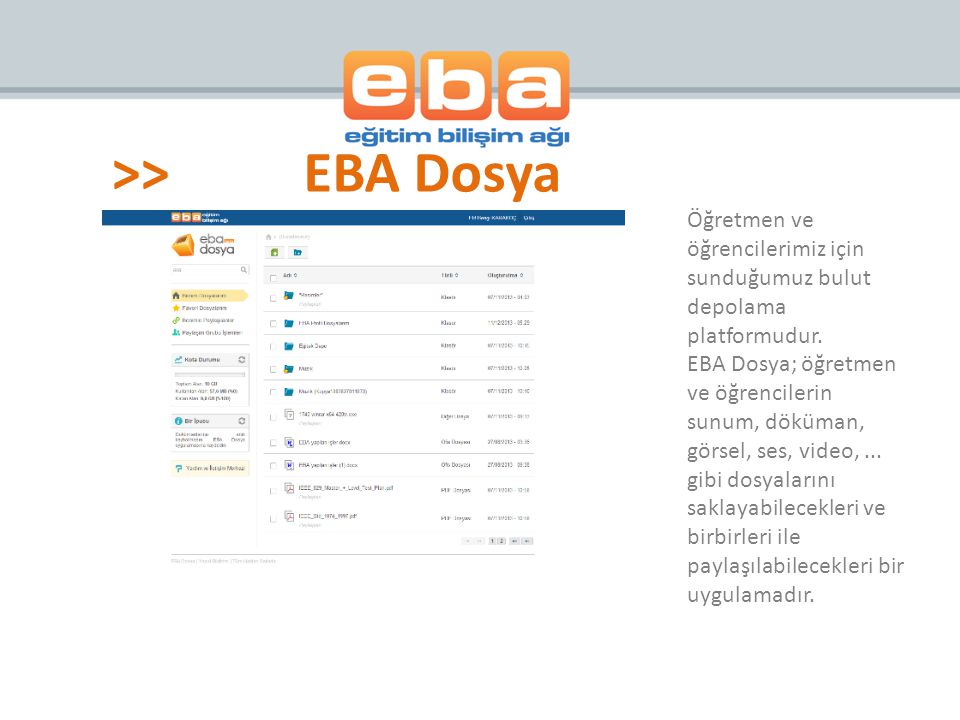 >> EBA Dosya Öğretmen ve öğrencilerimiz için sunduğumuz bulut depolama platformudur.