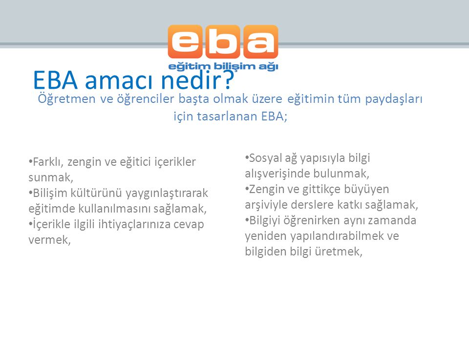 EBA amacı nedir Öğretmen ve öğrenciler başta olmak üzere eğitimin tüm paydaşları için tasarlanan EBA;