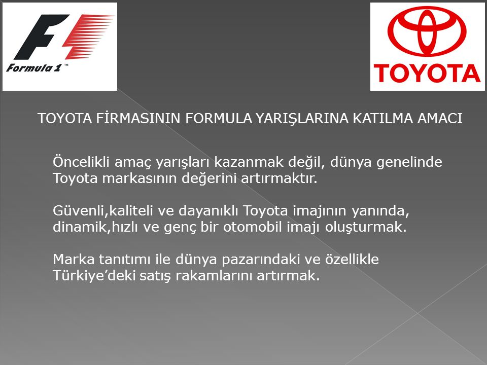 Öncelikli amaç yarışları kazanmak değil, dünya genelinde Toyota markasının değerini artırmaktır.