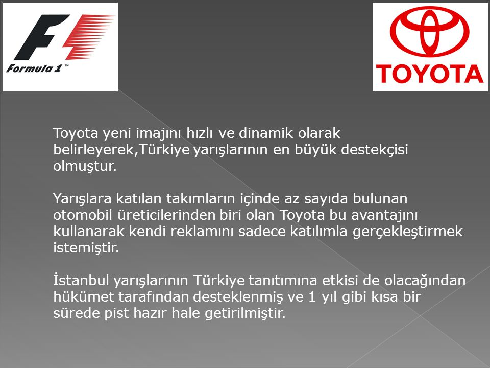 Toyota yeni imajını hızlı ve dinamik olarak belirleyerek,Türkiye yarışlarının en büyük destekçisi olmuştur.