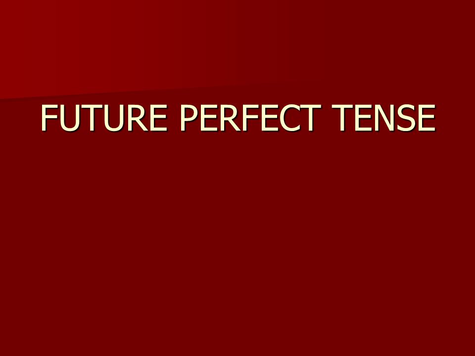 FUTURE PERFECT TENSE