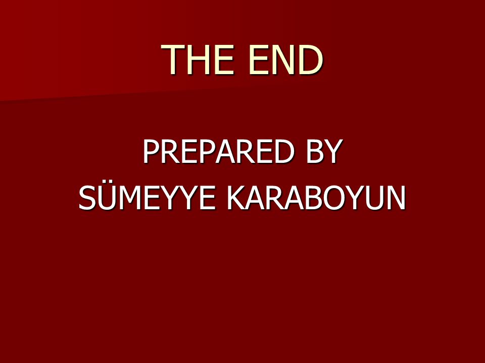 THE END PREPARED BY SÜMEYYE KARABOYUN
