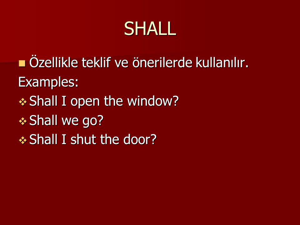 SHALL Özellikle teklif ve önerilerde kullanılır. Examples: