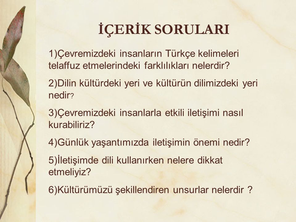 İÇERİK SORULARI 1)Çevremizdeki insanların Türkçe kelimeleri telaffuz etmelerindeki farklılıkları nelerdir
