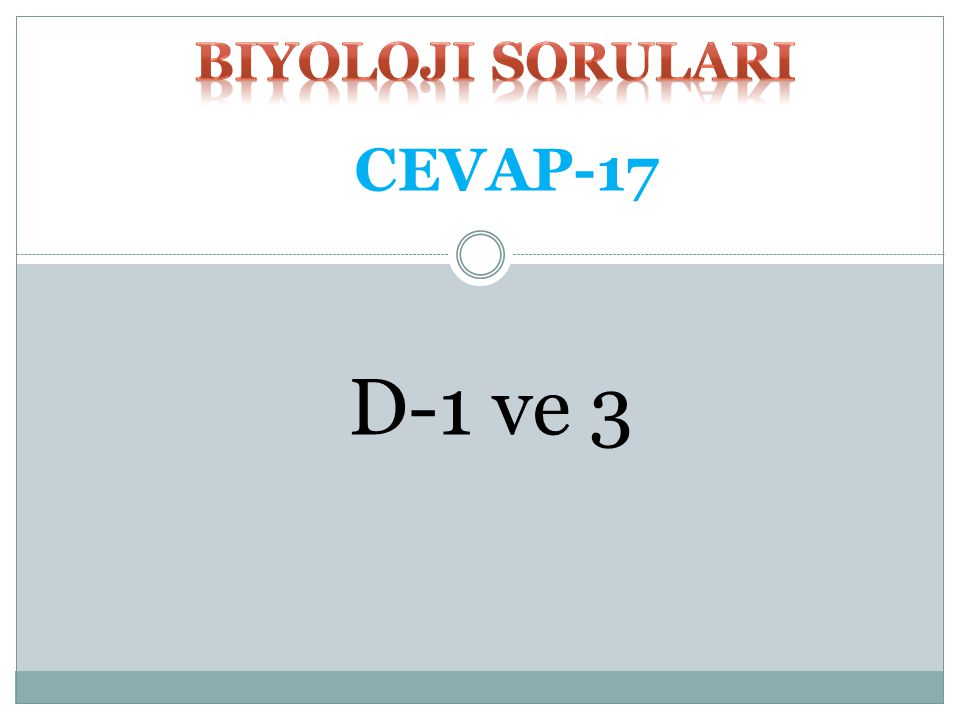 biyoloji SORULARI CEVAP-17 D-1 ve 3