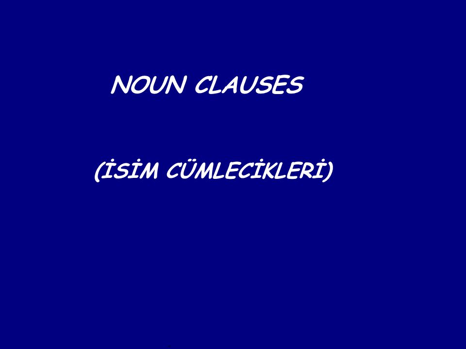 NOUN CLAUSES (İSİM CÜMLECİKLERİ)