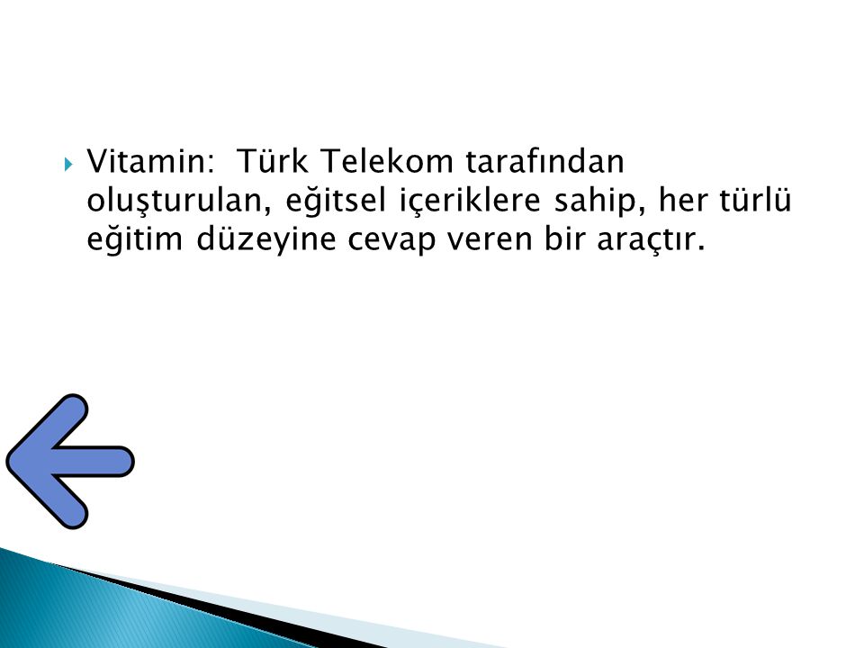 Vitamin: Türk Telekom tarafından oluşturulan, eğitsel içeriklere sahip, her türlü eğitim düzeyine cevap veren bir araçtır.