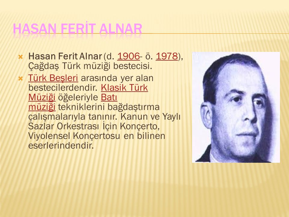 HASAN FERİT ALNAR Hasan Ferit Alnar (d ö. 1978), Çağdaş Türk müziği bestecisi.