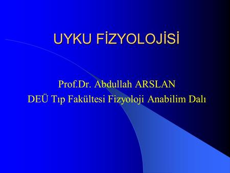 Prof.Dr. Abdullah ARSLAN DEÜ Tıp Fakültesi Fizyoloji Anabilim Dalı
