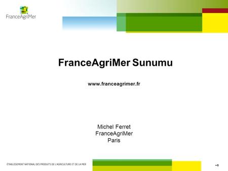 FranceAgriMer Sunumu www.franceagrimer.fr Michel Ferret FranceAgriMer Paris.