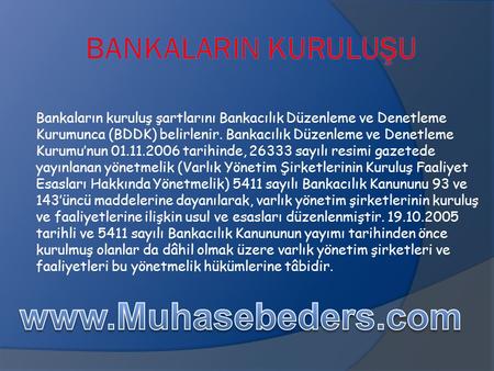 Www.Muhasebeders.com BankalarIn Kuruluşu Bankaların kuruluş şartlarını Bankacılık Düzenleme ve Denetleme Kurumunca (BDDK) belirlenir. Bankacılık Düzenleme.