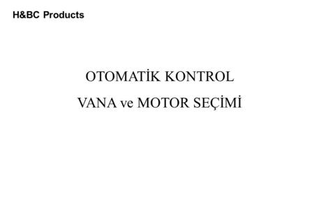 H&BC Products OTOMATİK KONTROL VANA ve MOTOR SEÇİMİ.
