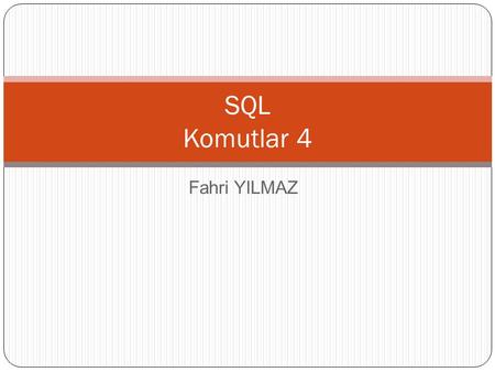 SQL Komutlar 4 Fahri YILMAZ.