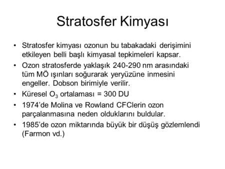 Stratosfer Kimyası Stratosfer kimyası ozonun bu tabakadaki derişimini etkileyen belli başlı kimyasal tepkimeleri kapsar. Ozon stratosferde yaklaşık 240-290.