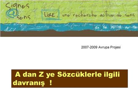 2007-2009 Avrupa Projesi A dan Z ye Sözcüklerle ilgili davranış !