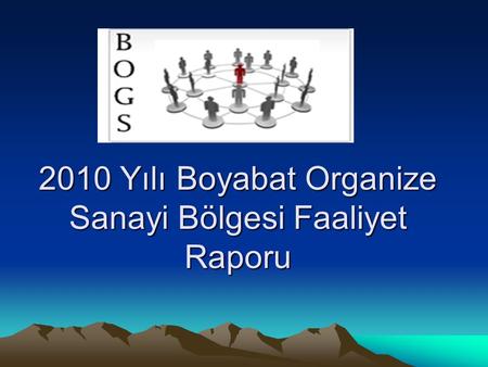 2010 Yılı Boyabat Organize Sanayi Bölgesi Faaliyet Raporu.