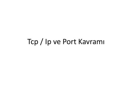 Tcp / Ip ve Port Kavramı.