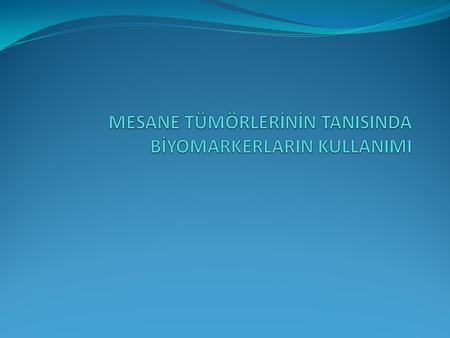 MESANE TÜMÖRLERİNİN TANISINDA BİYOMARKERLARIN KULLANIMI