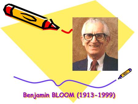 Benjamin BLOOM (1913-1999).