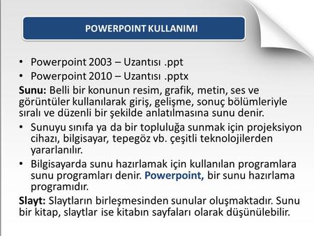 Powerpoint 2003 – Uzantısı .ppt Powerpoint 2010 – Uzantısı .pptx