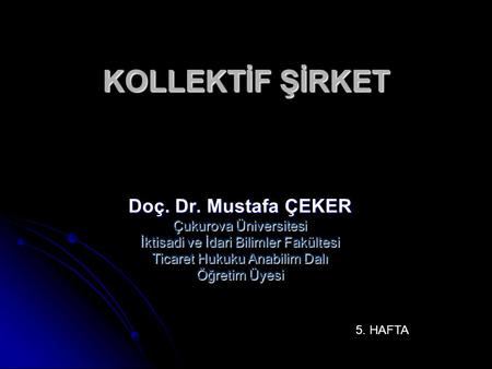 KOLLEKTİF ŞİRKET Doç. Dr. Mustafa ÇEKER Çukurova Üniversitesi