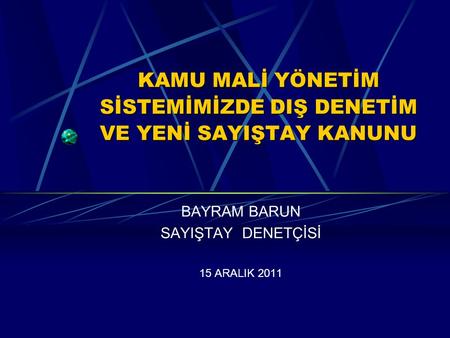 KAMU MALİ YÖNETİM SİSTEMİMİZDE DIŞ DENETİM VE YENİ SAYIŞTAY KANUNU