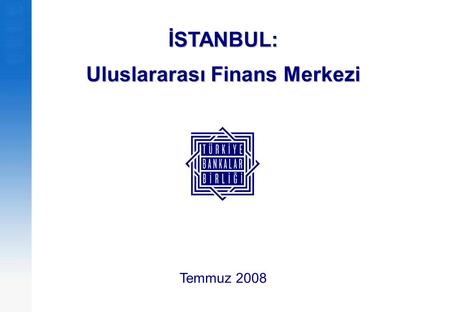 İSTANBUL: Uluslararası Finans Merkezi Temmuz 2008.
