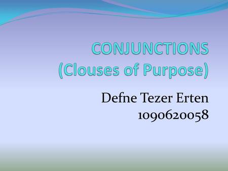 CONJUNCTIONS (Clouses of Purpose)