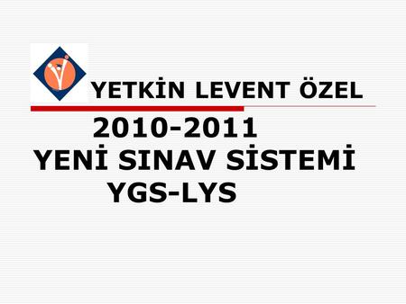 YETKİN LEVENT ÖZEL 2010-2011 YENİ SINAV SİSTEMİ YGS-LYS.
