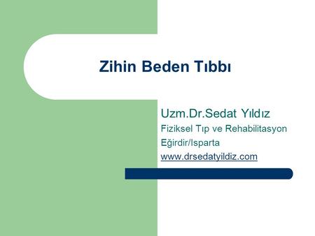 Zihin Beden Tıbbı Uzm.Dr.Sedat Yıldız Fiziksel Tıp ve Rehabilitasyon