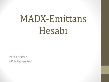 MADX-Emittans Hesabı ZAFER NERGİZ Niğde Üniversitesi.
