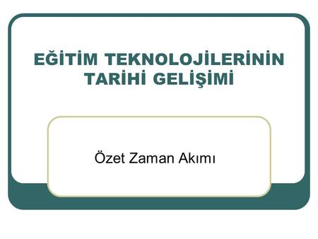 EĞİTİM TEKNOLOJİLERİNİN TARİHİ GELİŞİMİ