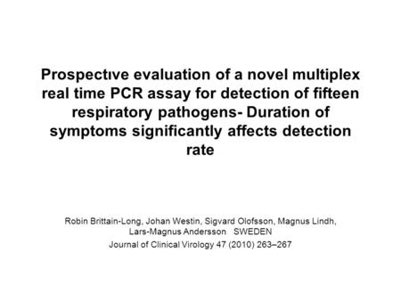 Prospectıve evaluation of a novel multiplex real time PCR assay for detection of fifteen respiratory pathogens- Duration of symptoms significantly affects.