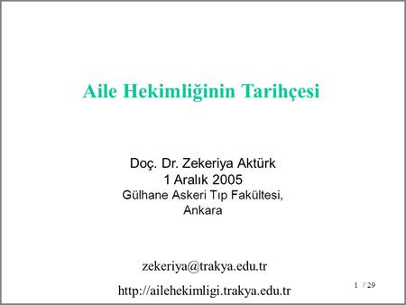 / 291 Doç. Dr. Zekeriya Aktürk 1 Aralık 2005 Gülhane Askeri Tıp Fakültesi, Ankara Aile Hekimliğinin Tarihçesi