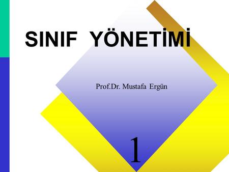 SINIF YÖNETİMİ Prof.Dr. Mustafa Ergün 1 1 1.