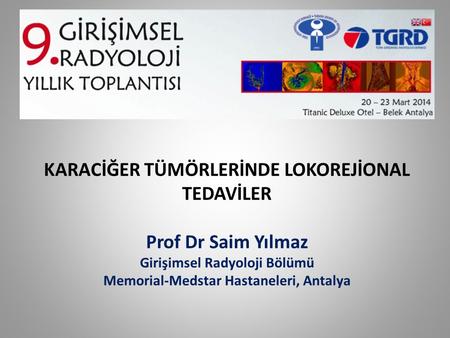 KARACİĞER TÜMÖRLERİNDE LOKOREJİONAL TEDAVİLER Prof Dr Saim Yılmaz