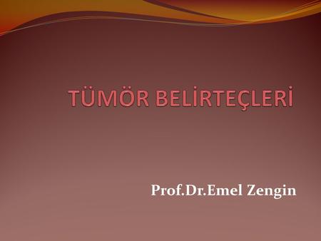 TÜMÖR BELİRTEÇLERİ Prof.Dr.Emel Zengin.