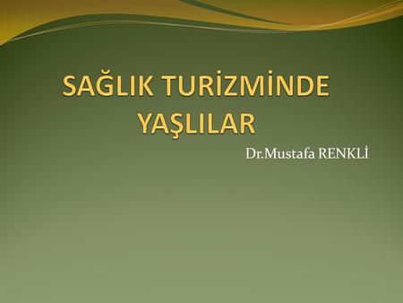 SAĞLIK TURİZMİNDE YAŞLILAR