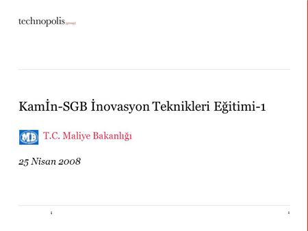 17 décembre 20141 Kamİn-SGB İnovasyon Teknikleri Eğitimi-1 T.C. Maliye Bakanlığı 25 Nisan 2008.