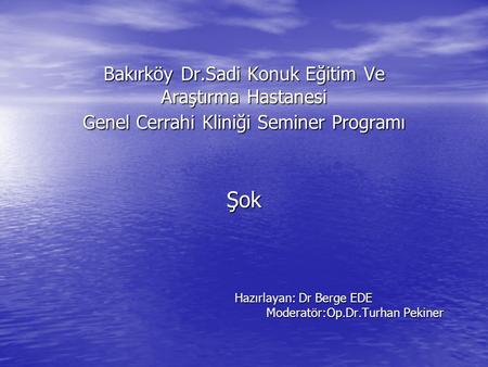 Hazırlayan: Dr Berge EDE Moderatör:Op.Dr.Turhan Pekiner