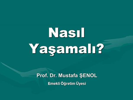Prof. Dr. Mustafa ŞENOL Emekli Öğretim Üyesi