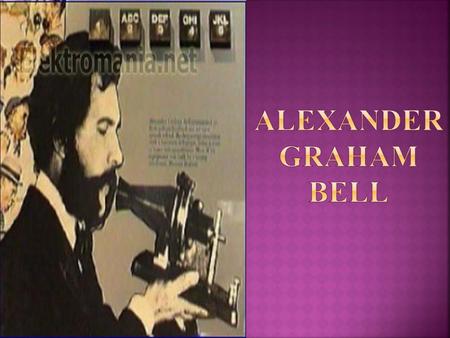 Alexander Graham Bell.