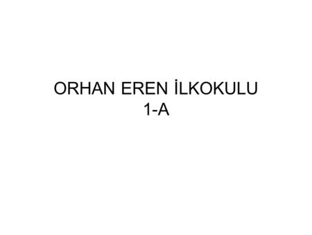ORHAN EREN İLKOKULU 1-A.