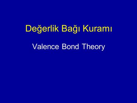 Değerlik Bağı Kuramı Valence Bond Theory.