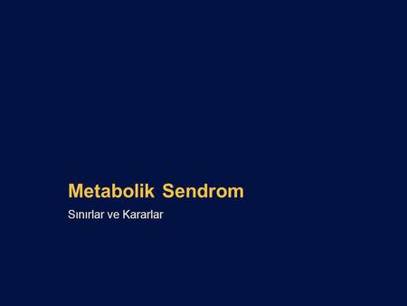 Metabolik Sendrom Sınırlar ve Kararlar.